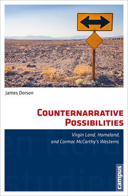 Counternarrative Possibilities: Virgin Land, Homeland, and Cormac McCarthy's Westerns (North American Studies)