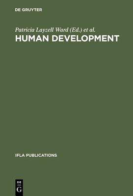 Human Development: Competencies for the Twenty-First Century. Papers from the Ifla Cpert Third International Conference on Continuing Professional Education for the Library and Information Professions [International Federation of Library Associations and Institutions / IFLA Publications 80/81]