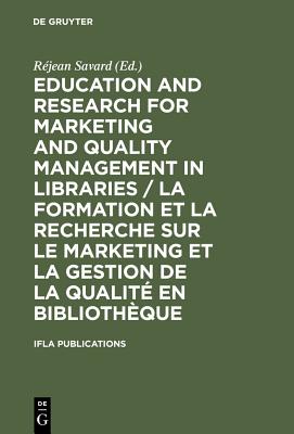 Education and Research for Marketing and Quality Management in Libraries / La formation et la recherche sur le marketing et la gestion de la qualit . 14-16 Aot 2001 (IFLA Publications, 99)
