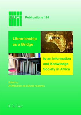 Librarianship as a Bridge to an Information and Knowledge Society in Africa (IFLA Publications, 124)