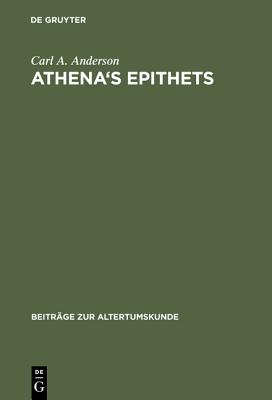 Athena's Epithets: Their Structural Significance in Plays of Aristophanes (Beitrge zur Altertumskunde, 67)