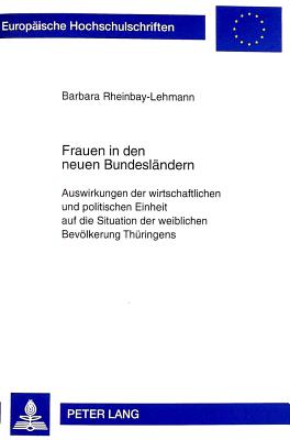 Frauen in den neuen Bundesl ndern: Auswirkungen der wirtschaftlichen und politischen Einheit auf die Situation der weiblichen Bev lkerung Th ringens . Universitaires Europ ennes) (German Edition)