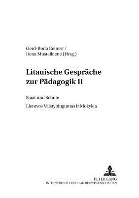 Litauische Gesprche zur Pdagogik II: Staat Und Schule Lietuvos Valstybingumas Ir Mokykla [Baltische Studien zur Erziehungs- und Sozialwissenschaft, Band 2]