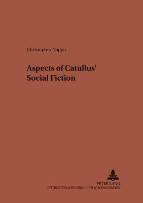 Aspects of Catullus' Social Fiction (Studien zur klassischen Philologie)