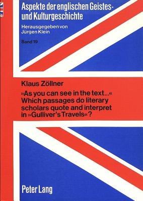 As you can see in the text. Which passages do literary scholars quote and interpret in Gulliver's Travels : Quotation analysis as an aid to . (Aspects of English Intellectual, Culture)