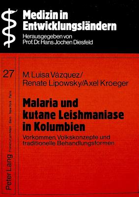 Malaria und kutane Leishmaniase in Kolumbien: Vorkommen, Volkskonzepte und traditionelle Behandlungsformen (Medizin in Entwicklungslndern) (German Edition)