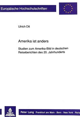 Amerika ist anders: Studien zum Amerika-Bild in deutschen Reiseberichten des 20. Jahrhunderts (Europische Hochschulschriften / European University . Universitaires Europennes) (German Edition)