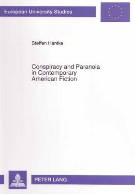 Conspiracy and Paranoia in Contemporary American Fiction: The Works of Don DeLillo and Joseph McElroy (Europ ische Hochschulschriften / European . / Publications Universitaires Europ ennes)