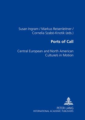 Ports of Call: Central European and North American Culture/s in Motion