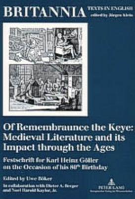 Of Remembraunce the Keye: Medieval Literature and its Impact through the Ages: Festschrift for Karl Heinz Gller on the Occasion of his 80 th Birthday (Britannia)