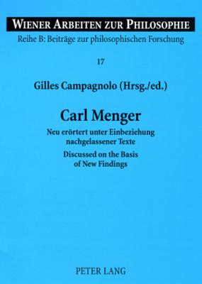 Carl Menger: Neu errtert unter Einbeziehung nachgelassener Texte- Discussed on the Basis of New Findings (Wiener Arbeiten zur Philosophie) (English and German Edition)