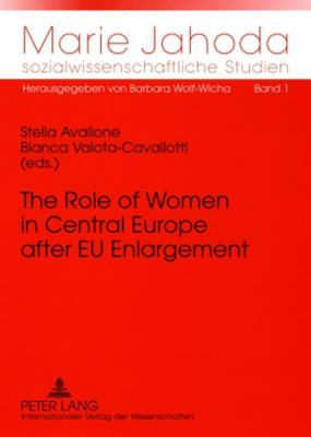The Role of Women in Central Europe after EU Enlargement: Challenges of Gender Equality Policy in a Wider Europe (Marie Jahoda sozialwissenschaftliche Studien)
