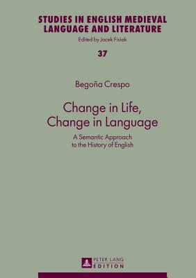 Change in Life, Change in Language: A Semantic Approach to the History of English (Studies in English Medieval Language and Literature)