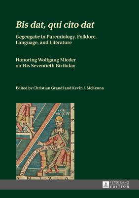 Bis dat, qui cito dat: Gegengabe in Paremiology, Folklore, Language, and Literature Honoring Wolfgang Mieder on His Seventieth Birthday