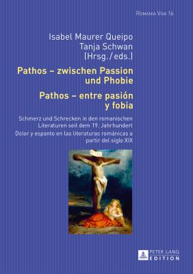 Pathos - zwischen Passion und Phobie / Pathos - entre pasi n y fobia: Schmerz und Schrecken in den romanischen Literaturen seit dem 19. Jahrhundert / . (Romania Viva) (German and Spanish Edition)