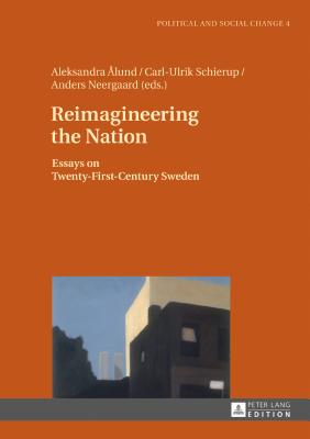 Reimagineering the Nation: Essays on Twenty-First-Century Sweden (Political and Social Change)