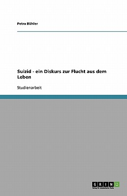 Suizid - ein Diskurs zur Flucht aus dem Leben (German Edition)