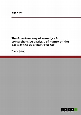 The American Way of Comedy - A Comprehensive Analysis of Humor on the Basis of the Us Sitcom 'Friends'