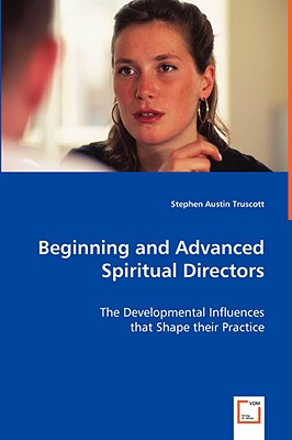 Beginning and Advanced Spiritual Directors: The Developmental Influences That Shape Their Practice
