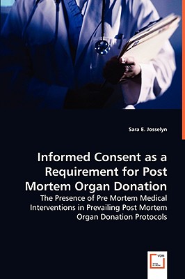 Informed Consent as a Requirement for Post Mortem Organ Donation: The Presence of Pre Mortem Medical Interventions in Prevailing Post Mortem Organ Donation Protocols