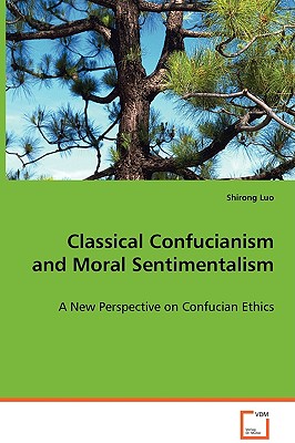Classical Confucianism and Moral Sentimentalism: A New Perspective on Confucian Ethics