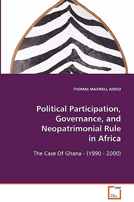 Political Participation, Governance, andNeopatrimonial Rule In Africa: The Case Of Ghana - (1990 - 2000)