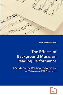 The Effects of Background Music on Reading Performance: A Study on the Reading Performance of Taiwanese ESL Students