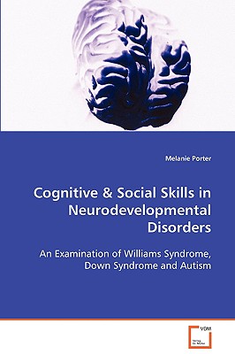 Cognitive & Social Skills in Neurodevelopmental Disorders: An Examination of Williams Syndrome, Down Syndrome and Autism