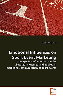 Emotional Influences on Sport Event Marketing: How spectators emotions can be allocated, measured and applied in marketing communication of sport events