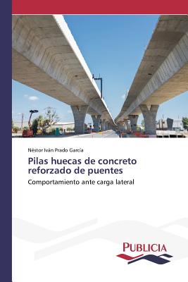 Pilas huecas de concreto reforzado de puentes (Spanish Edition) Image for Pilas huecas de concreto reforzado de puentes (Spanish Edition)