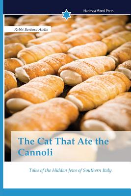 Image for The Cat That Ate the Cannoli: Tales of the Hidden Jews of Southern Italy The Cat That Ate the Cannoli: Tales of the Hidden Jews of Southern Italy