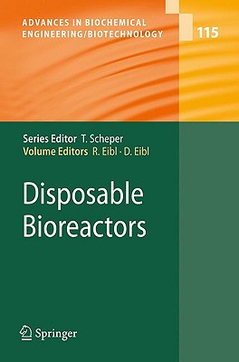 Disposable Bioreactors (Advances in Biochemical Engineering/Biotechnology, 115)