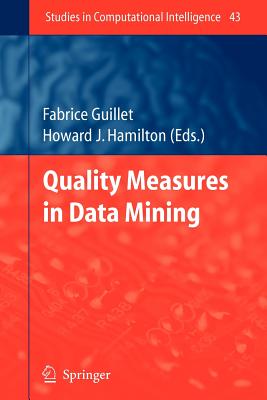 Quality Measures in Data Mining (Studies in Computational Intelligence, 43)