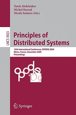 Principles of Distributed Systems: 13th International Conference, OPODIS 2009, N mes, France, December 15-18, 2009. Proceedings (Lecture Notes in Computer Science, 5923)