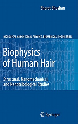 Biophysics of Human Hair: Structural, Nanomechanical, and Nanotribological Studies (Biological and Medical Physics, Biomedical Engineering)