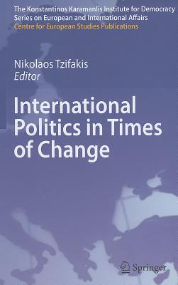 International Politics in Times of Change (The Konstantinos Karamanlis Institute for Democracy Series on European and International Affairs)