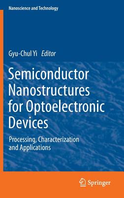 Semiconductor Nanostructures for Optoelectronic Devices: Processing, Characterization and Applications (NanoScience and Technology)