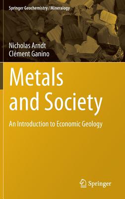 Metals and Society: An Introduction to Economic Geology (Springer Geochemistry/Mineralogy, 2)