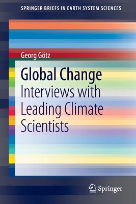 Global Change: Interviews with Leading Climate Scientists (SpringerBriefs in Earth System Sciences)