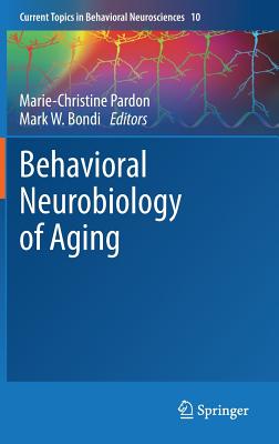 Behavioral Neurobiology of Aging (Current Topics in Behavioral Neurosciences, 10)