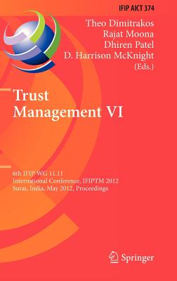 Trust Management VI: 6th IFIP WG 11.11 International Conference, IFIPTM 2012, Surat, India, May 21-25, 2012, Proceedings (IFIP Advances in Information and Communication Technology, 374)