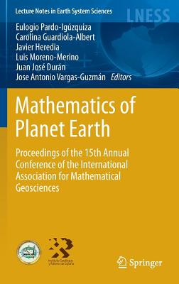 Mathematics of Planet Earth: Proceedings of the 15th Annual Conference of the International Association for Mathematical Geosciences (Lecture Notes in Earth System Sciences)