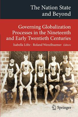 The Nation State and Beyond: Governing Globalization Processes in the Nineteenth and Early Twentieth Centuries (Transcultural Research - Heidelberg Studies on Asia and Europe in a Global Context)