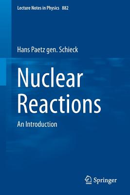 Nuclear Reactions: An Introduction (Lecture Notes in Physics, 882)