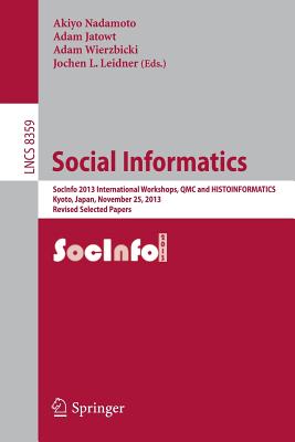 Social Informatics: SocInfo 2013 International Workshops, QMC and HISTOINFORMATICS, Kyoto, Japan, November 25, 2013, Revised Selected Papers (Lecture Notes in Computer Science, 8359)