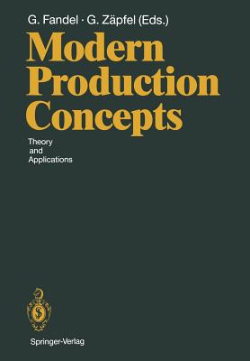 Image for Modern Production Concepts: Theory and Applications Proceedings of an International Conference, Fernuniversität, Hagen, FRG, August 20–24, 1990