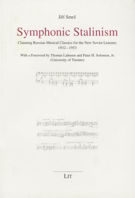Symphonic Stalinism Claiming Russian musical classics for the new soviet listener, 1932-1953