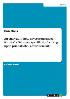 An analysis of how advertising affects females' self-image - specifically focusing upon print alcohol advertisements