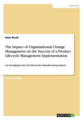 The Impact of Organisational Change Management on theSuccess of a Product Lifecycle Management Implementation
