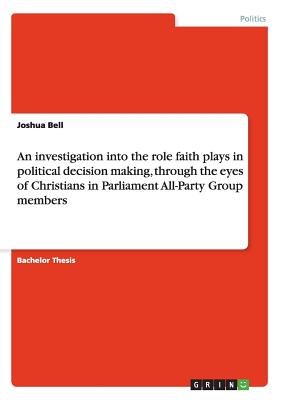 An investigation into the role faith plays in political decision making, through the eyes of Christians in Parliament All-Party Group members